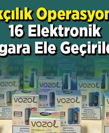 Kaçakçılık operasyonunda 16 elektronik sigara ele geçirildi