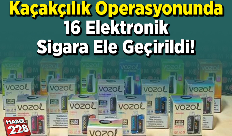 Kaçakçılık operasyonunda 16 elektronik sigara ele geçirildi