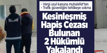 Kesinleşmiş hapis cezası bulunan 2 hükümlü yakalandı