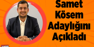 Samet Kösem Adaylığını Açıkladı