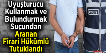 Uyuşturucu kullanmak ve bulundurmak suçundan aranan firari hükümlü tutuklandı