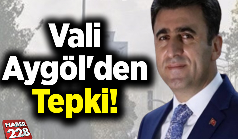 Vali Aygöl’den tepki!