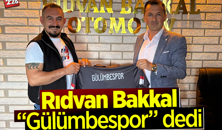 Rıdvan Bakkal Gülümbespor dedi!