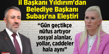 AK Parti Bilecik İl Başkanı Yıldırım'dan Belediye Başkanı Subaşı'na eleştiri