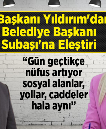 AK Parti Bilecik İl Başkanı Yıldırım'dan Belediye Başkanı Subaşı'na eleştiri