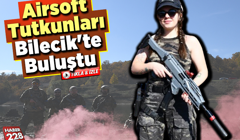 Airsoft tutkunları Bilecik’te buluştu