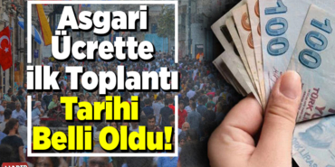 Asgari ücrette ilk toplantı tarihi belli oldu!