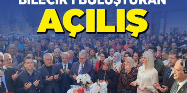 BİLECİK'İ BULUŞTURAN AÇILIŞ