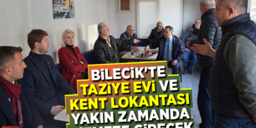 BİLECİK'TE TAZİYE EVİ VE KENT LOKANTASI YAKIN ZAMANDA HİZMETE GİRECEK