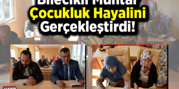 Bilecikli muhtar çocukluk hayalini gerçekleştirdi