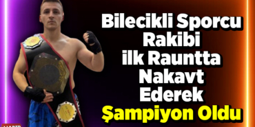 Bilecikli sporcu rakibi ilk rauntta nakavt ederek şampiyon oldu