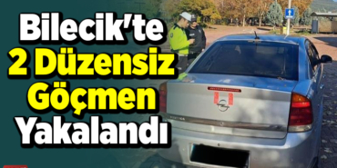 Bilecik'te 2 düzensiz göçmen yakalandı