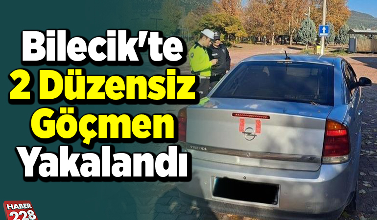 Bilecik’te 2 düzensiz göçmen yakalandı