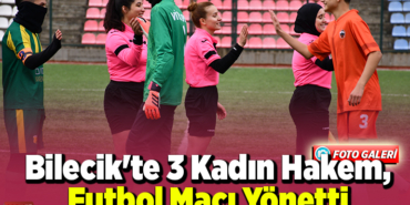 Bilecik'te 3 kadın hakem, futbol maçı yönetti