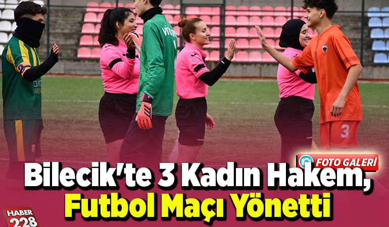 Bilecik’te 3 kadın hakem, futbol maçı yönetti