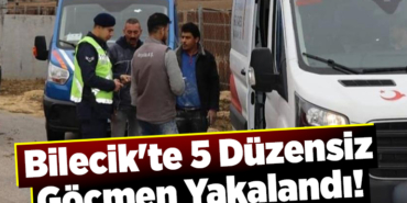 Bilecik'te 5 düzensiz göçmen yakalandı