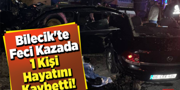 Bilecik'te Feci Kazada 1 Kişi Hayatını Kaybetti!