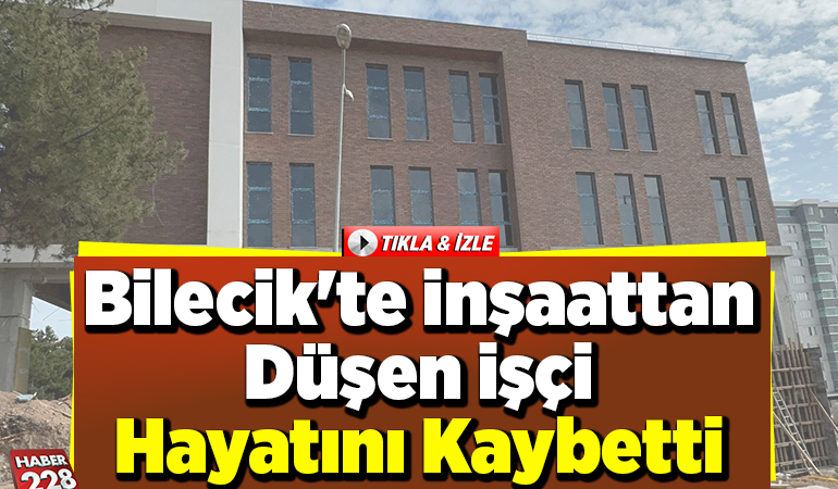 Bilecik’te İnşaattan Düşen İşçi Hayatını Kaybetti