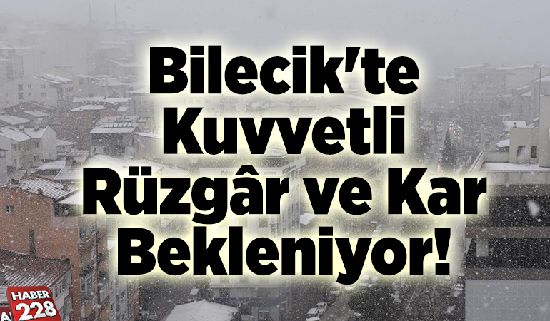 Bilecik’te Kuvvetli Rüzgâr ve Kar Bekleniyor!