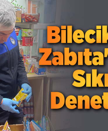 Bilecik'te Zabıta'dan Sıkı Denetim