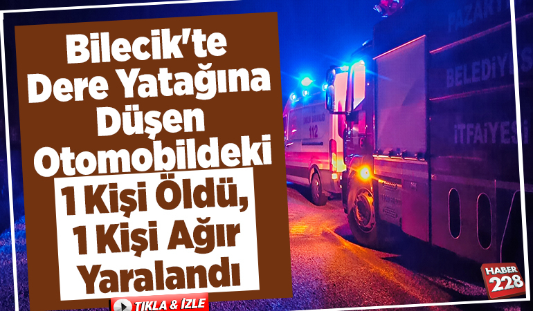 Bilecik’te dere yatağına düşen otomobildeki 1 kişi öldü, 1 kişi yaralandı
