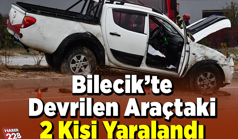 Bilecik’te devrilen araçtaki 2 kişi yaralandı