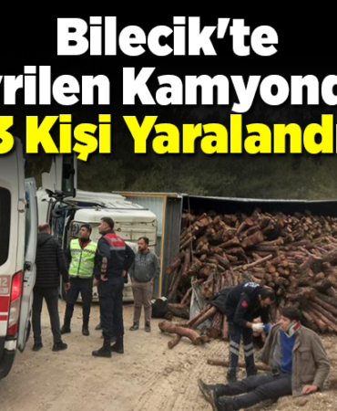 Bilecik'te devrilen tomruk yüklü kamyondaki 3 kişi yaralandı