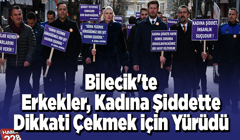 Bilecik’te erkekler, kadına şiddette dikkati çekmek için yürüdü