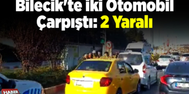Bilecikte iki otomobil çarpıştı 2 yaralı
