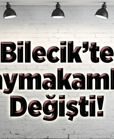 Bilecik’te kaymakamlar değişti