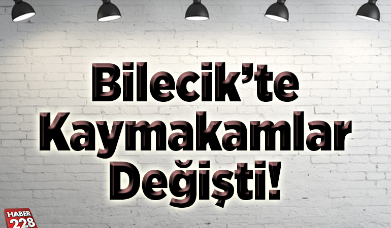 Bilecik’te kaymakamlar değişti