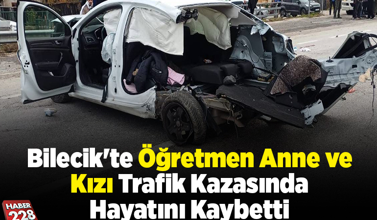 Bilecik’te öğretmen anne ve kızı trafik kazasında hayatını kaybetti
