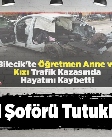 Bilecik'te öğretmen anne ve kızının öldüğü kazayla ilgili soruşturmada taksi şoförü tutuklandı