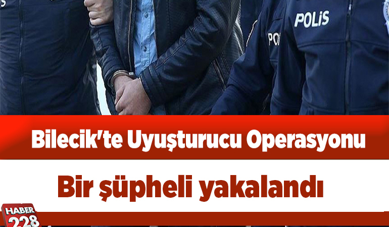 Bilecik’te uyuşturucu operasyonunda bir kişi yakalandı