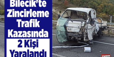 Bilecik'te zincirleme trafik kazasında 2 kişi yaralandı