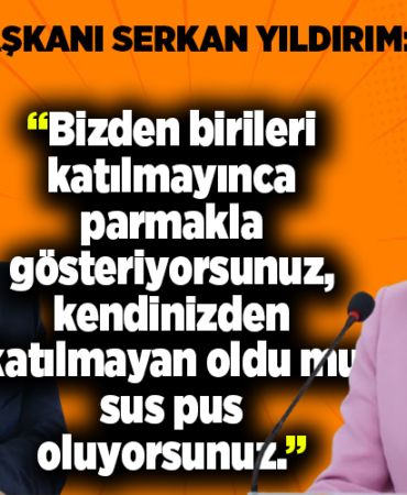 Bizden birileri katılmayınca parmakla gösteriyorsunuz, kendinizden katılmayan oldu mu sus pus oluyorsunuz.