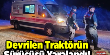 Devrilen traktörün sürücüsü yaralandı