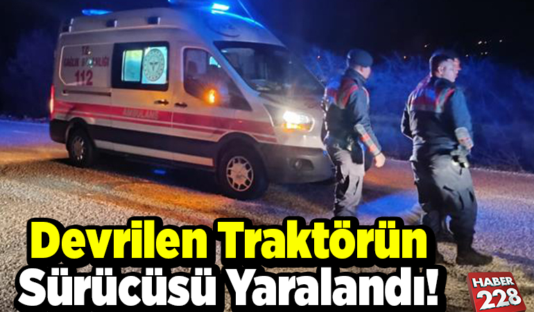 Devrilen traktörün sürücüsü yaralandı