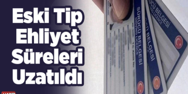 Eski tip ehliyet süreleri uzatıldı