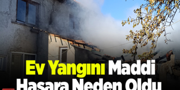 Ev yangını maddi hasara neden oldu