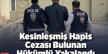 Kesinleşmiş hapis cezası bulunan hükümlü yakalandı