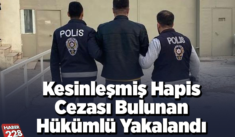 Kesinleşmiş hapis cezası bulunan hükümlü yakalandı