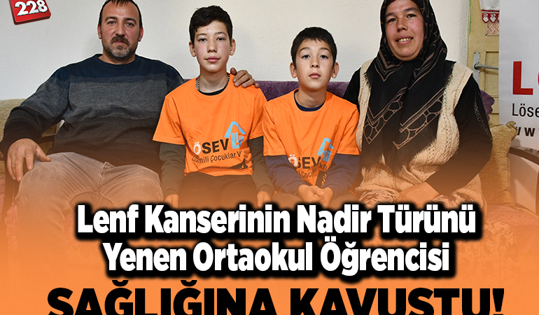 Lenf kanserinin nadir türünü yenen ortaokul öğrencisi sağlığına kavuştu