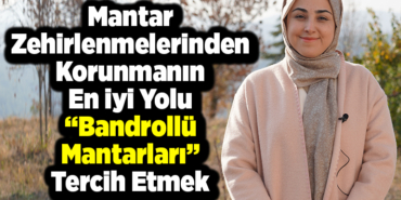 Mantar zehirlenmelerinden korunmanın en iyi yolu bandrollü mantarları tercih etmek