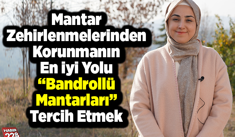 Mantar zehirlenmelerinden korunmanın en iyi yolu “bandrollü mantarları” tercih etmek