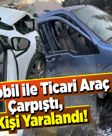 Otomobil ile hafif ticari araç çarpıştı, 5 kişi yaralandı