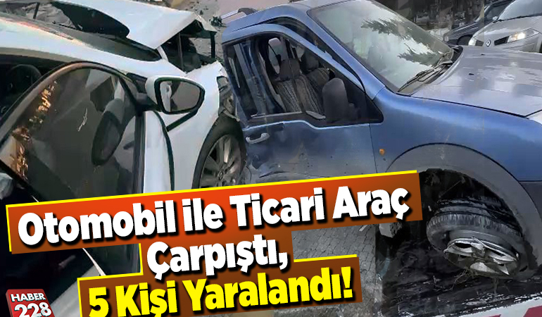 Otomobil ile hafif ticari araç çarpıştı, 5 kişi yaralandı
