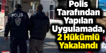 Polis tarafından yapılan uygulamada, 2 hükümlü yakalandı