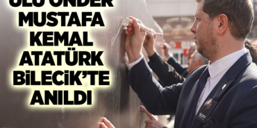 ULU ÖNDER MUSTAFA KEMAL ATATÜRK BİLECİKTE ANILDI