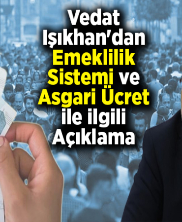 Vedat Işıkhan'dan emeklilik sistemi ve asgari ücret ile ilgili açıklama